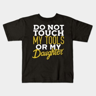 Do Not Touch My Tools Or My Daughter Funny Dad Kids T-Shirt